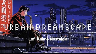 Urban Dreamscape | Lofi Chill Beats for City Nights & Serene Reflections 🌃🎵