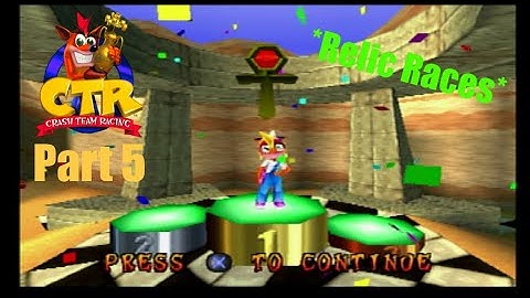 Crash Team Racing (Part 5 *Relic Races*)