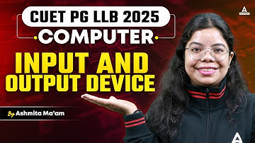 CUET PG LLB 2025 | Computer Input and Output Device | Computer By Ashmita Mam
