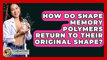 How Do Shape Memory Polymers Return To Their Original Shape? - Chemistry For Everyone