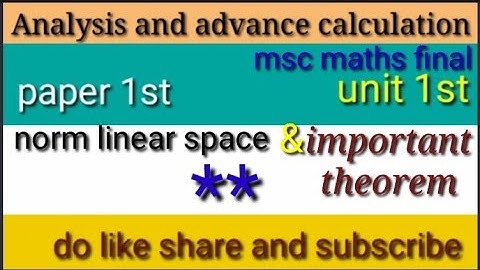 Analysis and advance calculation।।msc maths फाइनल।।nirm linear space।। important theorem**