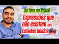 03 expressões em Inglês que tem no Brasil, mas não nos Estados Unidos