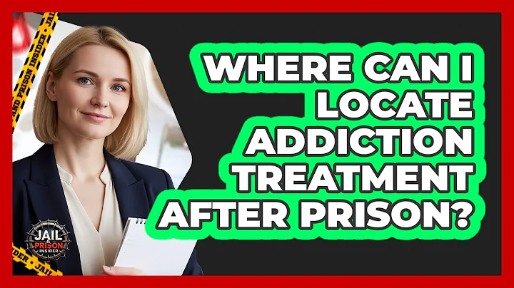 Where Can I Locate Addiction Treatment After Prison?
