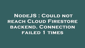 NodeJS : Could not reach Cloud Firestore backend. Connection failed 1 times