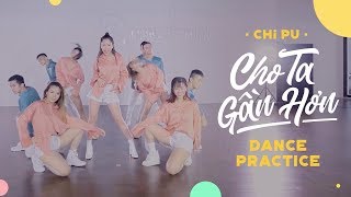 Chi Pu | CHO TA GẦN HƠN (I'm In Love) Dance Practice (치푸)