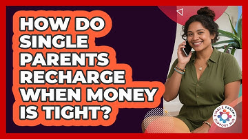 How Do Single Parents Recharge When Money Is Tight? - Single Parent Support Hub