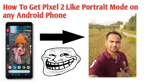 How To Get Pixel 2 Portrait Mode on any Android Phone
