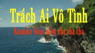 Karaoke | Trách Ai Vô Tình | Nhạc Sống Cha Cha Cha Hay Nhất 2018