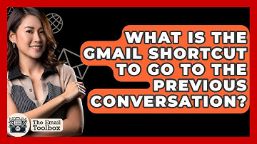 What Is The Gmail Shortcut To Go To The Previous Conversation? - TheEmailToolbox.com