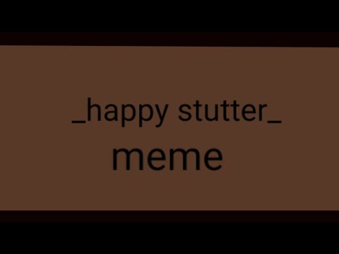 _happy stutter_ meme - YouTube
