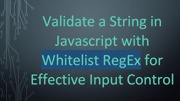 Validate a String in Javascript with Whitelist RegEx for Effective Input Control