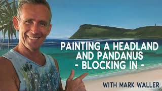 Start Your Headland Painting Right!  | in studio with Mark Waller