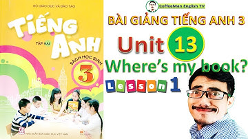 BÀI GIẢNG TIẾNG ANH 3 - UNIT 13 - WHERE