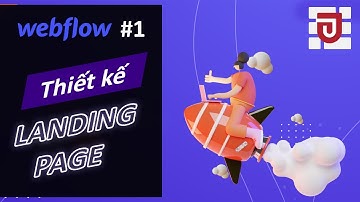 Tạo một Landing Page bằng công cụ Webflow (Phần 1)