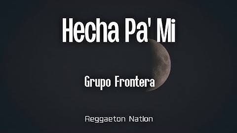 Grupo Frontera - Hecha Pa' Mi (Letra/Lyrics)