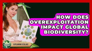 How Does Overexploitation Impact Global Biodiversity? - Explaining Ecology