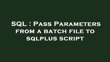 SQL : Pass Parameters from a batch file to sqlplus script
