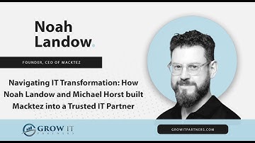 Navigation IT Transformation: How Noah Landow Built Macktez into a Trusted IT Partner