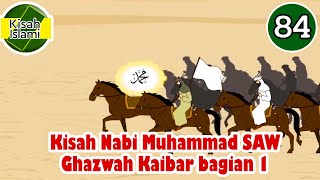 Nabi Muhammad SAW part 84 - Ghazwah Khaibar bagian 1 - Kisah Islami