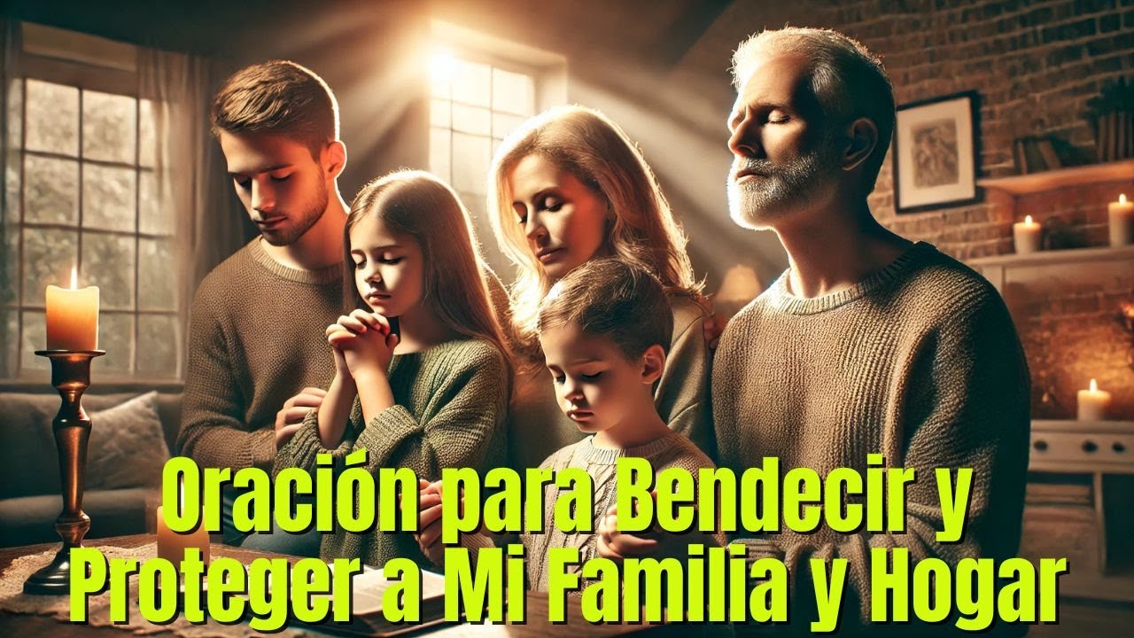 Oración Poderosa para Bendecir y Proteger a Mi Familia y Hogar - YouTube
