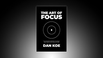 The Art Of Focus – Official Book Summary By The Author Dan Koe