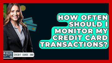 How Often Should I Monitor My Credit Card Transactions? - CreditGuide360.com
