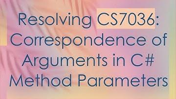 Resolving CS7036: Correspondence of Arguments in C#  Method Parameters