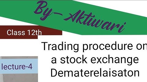 Financial markets part-3 #Trading procedure on a stock exchange and dmetallisation term 2 12th