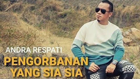 Andra Respati-Pengorbanan Yang Sia Sia (Official Music Video)