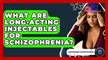 What Are Long-acting Injectables For Schizophrenia? - Schizophrenia Support Network