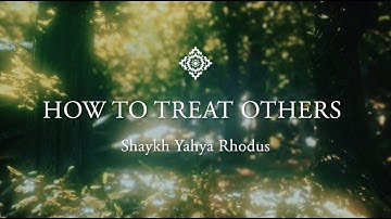 How To Treat Others - Shaykh Yahya Rhodus