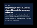 Pregnant Lyft Driver Is Stabbed To Death By Her Passenger In Tempe, Arizona