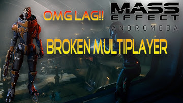 Mass Effect Andromeda: Broken Multiplayer OMG LAG!!!