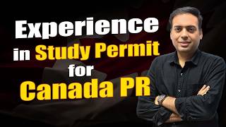 Carefully Attach EXPERIENCE in Study Permit Application to target Canada PR