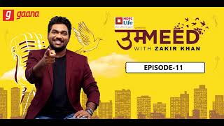 Zakir Khan - Ummeed Ep-11|| Not all battels are worth your time || Sponsored by Gaana || Full length