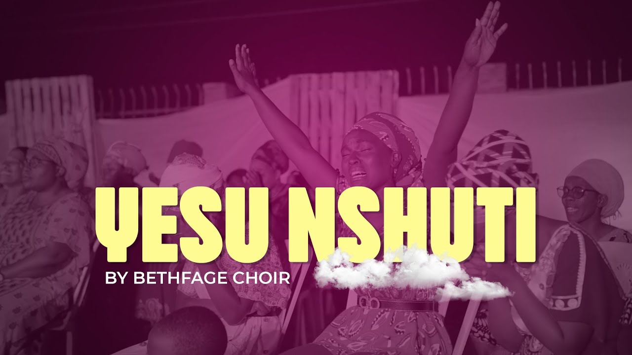 YESU NSHUTI Bethfage Choir Official Video