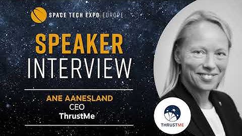 Interview with Space Tech Expo Europe 2021 Speaker, Ane Aanesland, President & CEO, ThrustMe