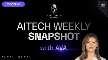 AI Tech Weekly Snapshot with AVA | May 25