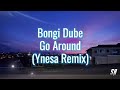 Bongi Dube - Go Around (Ynesa Remix)