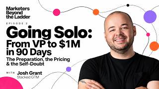 02 - Going Solo: From VP to $1M in 90 Days - with Josh Grant, Founder of Stacked GTM