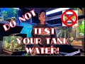 Do not test your tank water