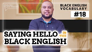 SAYING HELLO IN  BLACK ENGLISH | Black English Vocabulary #18