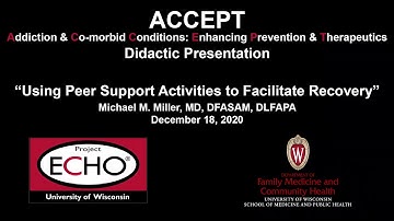 "Using Peer Support Activities to Facilitate Recovery" - Michael M. Miller, MD, DFASAM, DLFAPA