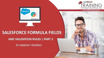 Salesforce Formula Fields and Validation rules | Part 2  | JanBask Training