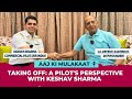 Taking off a pilots perspective  ditf podcast with keshav sharma ep6  pilot airindia podcast