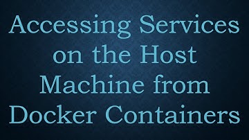 Accessing Services on the Host Machine from Docker Containers