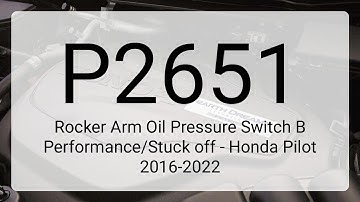 DTC P2651: Rocker Arm Oil Pressure Switch B Performance/Stuck off - Honda Pilot 2016-2022