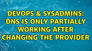 DevOps & SysAdmins: DNS is only partially working after changing the provider