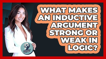 What Makes An Inductive Argument Strong Or Weak In Logic? - Philosophy Beyond