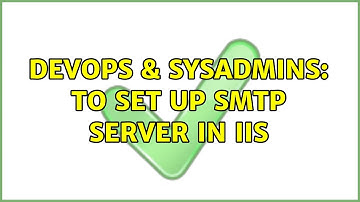 DevOps & SysAdmins: To set up smtp server in IIS (2 Solutions!!)